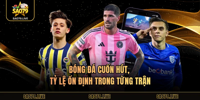Sbobet Sao79 – Sảnh Casino Đẳng Cấp Trong Mọi Ván Cược Bóng đá cuốn hút, tỷ lệ ổn định trong từng trận
