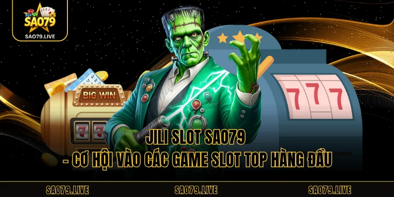 Jili Slot Sao79 – Cơ Hội Vào Các Game Slot Top Hàng Đầu Jili Slot Sao79 – Cơ Hội Vào Các Game Slot Top Hàng Đầu