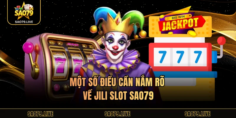 Jili Slot Sao79 – Cơ Hội Vào Các Game Slot Top Hàng Đầu Một số điều cần nắm rõ về JILI slot Sao79